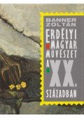 Banner Zoltán - Erdélyi magyar művészet a XX. században