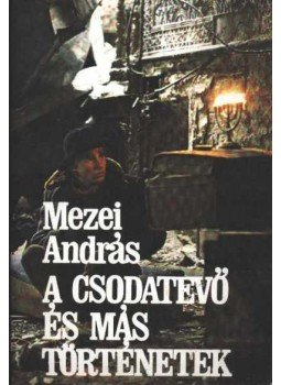 Mezei András - A csodatevő és más történetek Mezei András - A csodatevő és más történetek, Budapest 1984 antikvár könyv