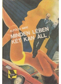 Alföldi Imre - Minden lében két kan áll Alföldi Imre - Minden lében két kan áll, Budapest 1987 antikvár könyv