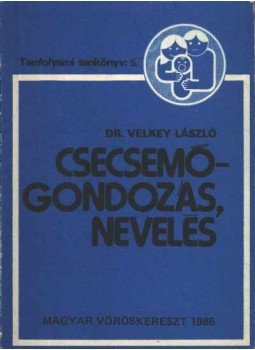 Velkey László - Csecsemőgondozás, nevelés Velkey László - Csecsemőgondozás, nevelés, Budapest 1986 antikvár könyv