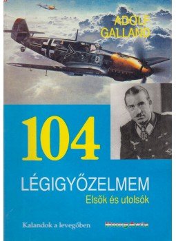 Galland, Adolf - 104 légigyőzelmem Galland, Adolf - 104 légigyőzelmem, Budapest 1991 antikvár könyv