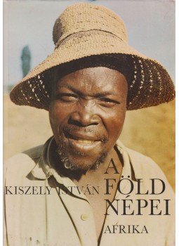Kiszely István - A Föld népei 3. Kiszely István - A Föld népei 3., Budapest 1986 antikvár könyv