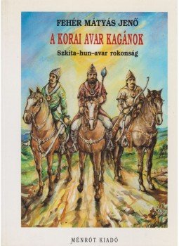 Fehér Mátyás Jenő - A korai avar kagánok, Budapest 2000 antikvár könyv