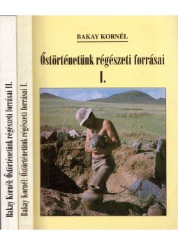 Bakay Kornél - Őstörténetünk régészeti forrásai I-II. Bakay Kornél - Őstörténetünk régészeti forrásai I-II., Miskolc 1998 antikvár könyv