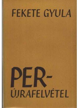 Fekete Gyula - Perújrafelvétel Fekete Gyula - Perújrafelvétel, Budapest 1977 antikvár könyv