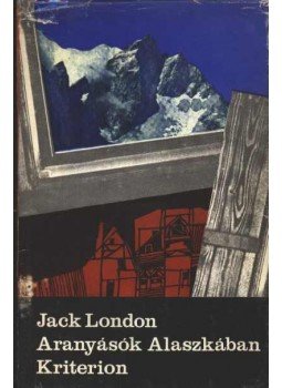 Jack London - Aranyásók Alaszkában Jack London - Aranyásók Alaszkában, Bukarest 1972 antikvár könyv