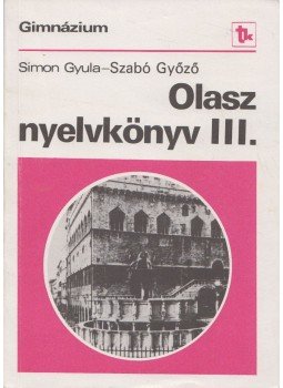 Simon Gyula, Szabó Győző - Olasz nyelvkönyv III. Simon Gyula, Szabó Győző - Olasz nyelvkönyv III., Budapest 1990 antikvár könyv