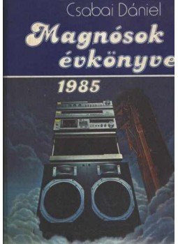 Csabai Dániel - Magnósok évkönyve 1985 Csabai Dániel - Magnósok évkönyve 1985, Budapest 1985 antikvár könyv