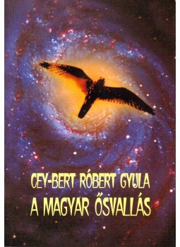 Cey-Bert Róbert Gyula - A magyar ősvallás Cey-Bert Róbert Gyula - A magyar ősvallás, null 2003 antikvár könyv