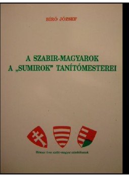 Bíró József - A szabir-magyarok a "sumirok" tanítómesterei Bíró József - A szabir-magyarok a "sumirok" tanítómesterei, Budapest 2002 antikvár könyv