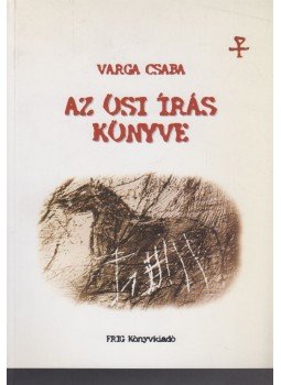 Varga Csaba - Az ősi írás könyve Varga Csaba - Az ősi írás könyve, 2002 antikvár könyv