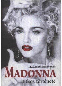 Randy J.Taraborrelli - Madonna titkos története, Budapest 2002 antikvár könyv