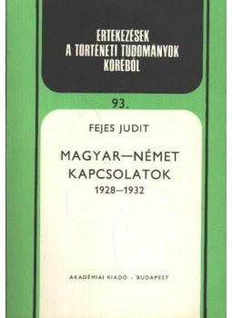 Fejes Judit - Magyar-német kapcsolatok 1928-1932 Fejes Judit - Magyar-német kapcsolatok 1928-1932, Budapest 1981 antikvár könyv