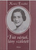 Kertész Erzsébet - Fiút vártak, lány született