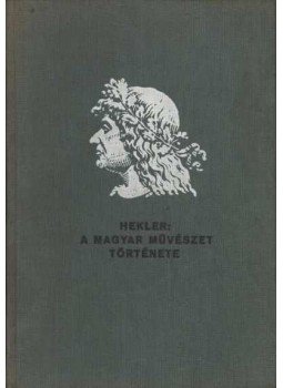 Hekler Antal - A magyar művészet története Hekler Antal - A magyar művészet története, Budapest 0 antikvár könyv