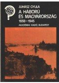 Juhász Gyula - A háború és Magyarország 1938-1945