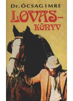 Ócsag Imre - Lovaskönyv Ócsag Imre - Lovaskönyv, Budapest 1992 antikvár könyv
