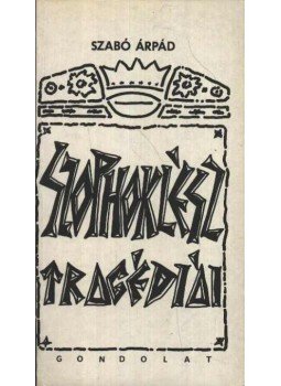 Szabó Árpád - Szophoklész tragédiái Szabó Árpád - Szophoklész tragédiái, Budapest 1985 antikvár könyv