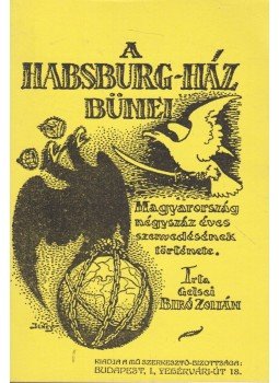 Gelsei Bíró Zoltán - A Habsburg-ház bűnei Gelsei Bíró Zoltán - A Habsburg-ház bűnei, Budapest 0 antikvár könyv