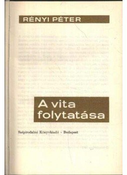 Rényi Péter - A vita folytatása Rényi Péter - A vita folytatása, Budapest 1972 antikvár könyv