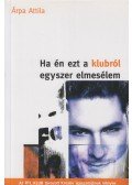 Árpa Attila - Ha én ezt a klubról egyszer elmesélem