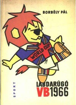 Borbély Pál - Labdarúgó VB 1966 Borbély Pál - Labdarúgó VB 1966, Budapest 1966 antikvár könyv