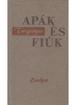 Ivan Turgenyev - Apák és fiúk Ivan Turgenyev - Apák és fiúk, Budapest 1972 antikvár könyv