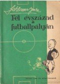 Schlosser Imre - Fél évszázad a futballpályán