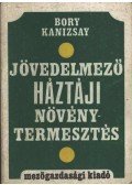 Bory Miklós,Kanizsay Jenő - Jövedelmező háztáji növénytermesztés