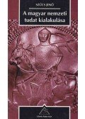 Szűcs Jenő - A magyar nemzeti tudat kialakulása