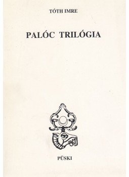 Tóth Imre - Palóc trilógia Tóth Imre - Palóc trilógia, Budapest 1994 antikvár könyv