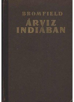 Bromfield, Louis - Árvíz Indiában Bromfield, Louis - Árvíz Indiában, Budapest 1941 antikvár könyv