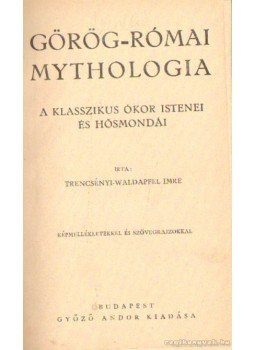 Trencsényi-Waldapfel Imre - Görög-római mythologia Trencsényi-Waldapfel Imre - Görög-római mythologia, Budapest 1936 antikvár könyv