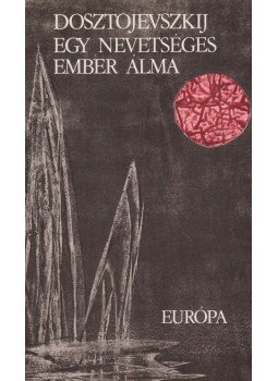 Dosztojevszkij, Fjodor Mihajlovics - Egy nevetséges ember álma Dosztojevszkij, Fjodor Mihajlovics - Egy nevetséges ember álma, Budapest 1980 antikvár könyv