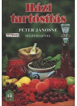 Péter Jánosné - Házi tartósítás Péter Jánosné - Házi tartósítás, Budapest 1997 antikvár könyv