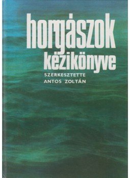 Antos Zoltán - Horgászok kézikönyve Antos Zoltán - Horgászok kézikönyve, Budapest 1981 antikvár könyv