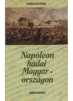 Vedres D. Csaba - Napóleon hadai Magyarországon Vedres D. Csaba - Napóleon hadai Magyarországon, Budapest 1987 antikvár könyv