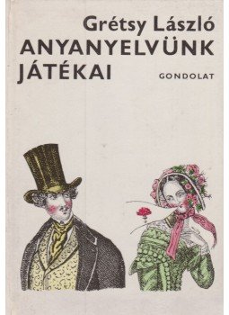 Grétsy László - Anyanyelvünk játékai Grétsy László - Anyanyelvünk játékai, Budapest 1974 antikvár könyv