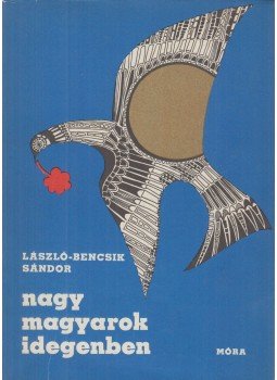László-Bencsik Sándor - Nagy magyarok idegenben László-Bencsik Sándor - Nagy magyarok idegenben, Budapest 1971 antikvár könyv