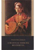 Passuth László - A mantuai herceg muzsikusa