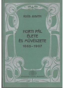Koós Judith - Horti Pál élete és művészete 1865-1907 Koós Judith - Horti Pál élete és művészete 1865-1907, Budapest 1982 antikvár könyv