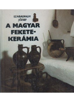 Szabadfalvi József - A magyar feketekerámia Szabadfalvi József - A magyar feketekerámia, Budapest 1986 antikvár könyv
