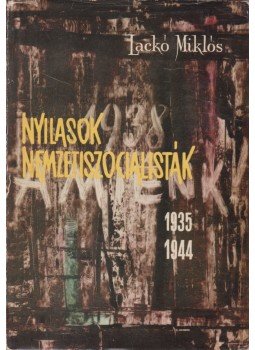 Lackó Miklós - Nyilasok, nemzetiszocialisták Lackó Miklós - Nyilasok, nemzetiszocialisták, Budapest 1966 antikvár könyv