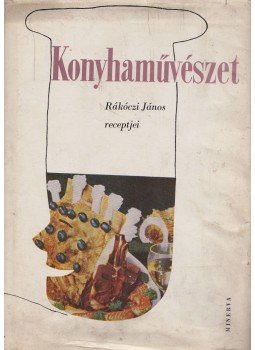 Rákóczi János - Konyhaművészet Rákóczi János - Konyhaművészet, Budapest 1964 antikvár könyv