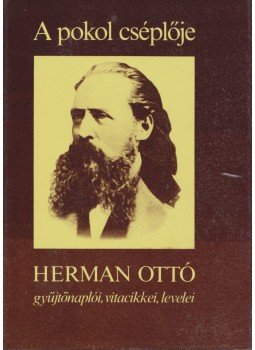 Herman Ottó - A pokol cséplője Herman Ottó - A pokol cséplője, Budapest 1983 antikvár könyv