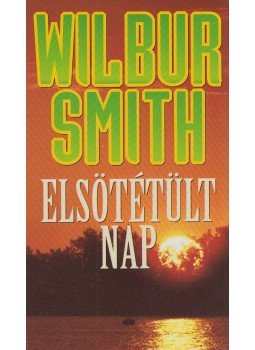 Wilbur Smith - Elsötétült nap Wilbur Smith - Elsötétült nap, Budapest 1998 antikvár könyv
