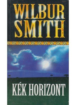Wilbur Smith - Kék horizont Wilbur Smith - Kék horizont, Budapest 2003 antikvár könyv