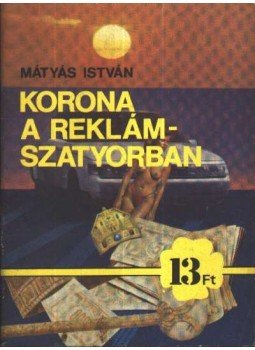 Mátyás István - Korona a reklámszatyorban Mátyás István - Korona a reklámszatyorban, Budapest 1987 antikvár könyv
