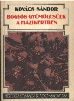 Kovács Sándor - Bogyós gyümölcsűek a házikertben Kovács Sándor - Bogyós gyümölcsűek a házikertben, Budapest 1976 antikvár könyv