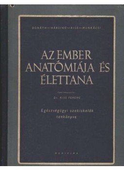Donáth Tibor, Hársing László, Munkácsi István, Dr. Kiss Ferencz (szerk.) - Az ember anatómiája és élettana Donáth Tibor, Hársing László, Munkácsi István, Dr. Kiss Ferencz (szerk.) - Az ember anatómiája és élettana, Budapest 1958 antikvár könyv